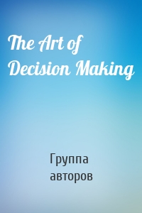 The Art of Decision Making