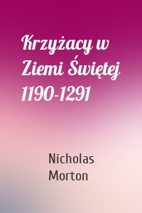 Krzyżacy w Ziemi Świętej 1190-1291