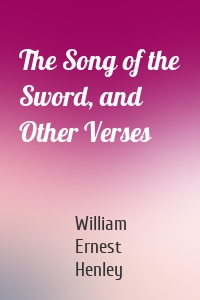 The Song of the Sword, and Other Verses