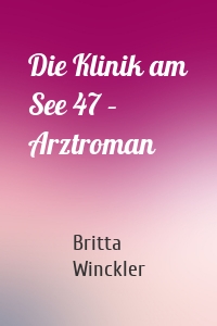 Die Klinik am See 47 – Arztroman