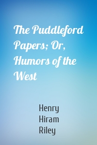 The Puddleford Papers; Or, Humors of the West