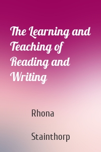 The Learning and Teaching of Reading and Writing