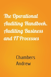 The Operational Auditing Handbook. Auditing Business and IT Processes