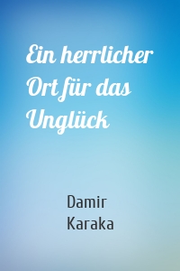 Ein herrlicher Ort für das Unglück