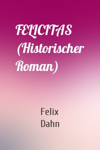 FELICITAS (Historischer Roman)