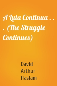 A Luta Continua . . . (The Struggle Continues)