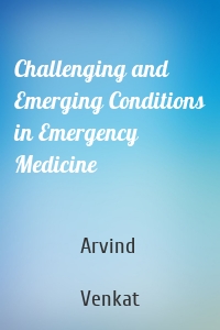 Challenging and Emerging Conditions in Emergency Medicine