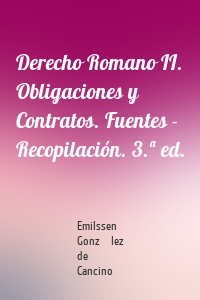 Derecho Romano II. Obligaciones y Contratos. Fuentes - Recopilación. 3.ª ed.