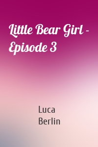 Little Bear Girl - Episode 3