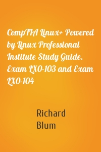 CompTIA Linux+ Powered by Linux Professional Institute Study Guide. Exam LX0-103 and Exam LX0-104