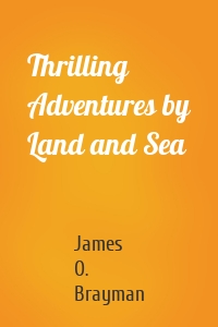 Thrilling Adventures by Land and Sea