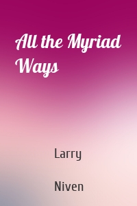 All the Myriad Ways