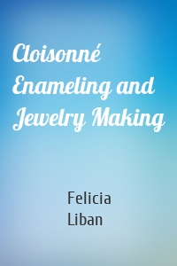 Cloisonné Enameling and Jewelry Making