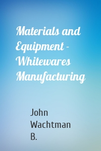 Materials and Equipment - Whitewares Manufacturing