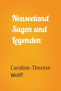 Neuseeland Sagen und Legenden