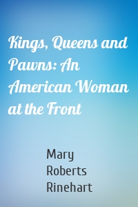 Kings, Queens and Pawns: An American Woman at the Front