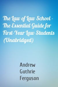 The Law of Law School - The Essential Guide for First-Year Law Students (Unabridged)