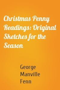 Christmas Penny Readings: Original Sketches for the Season