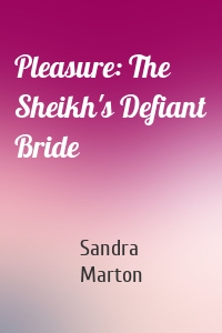 Pleasure: The Sheikh's Defiant Bride