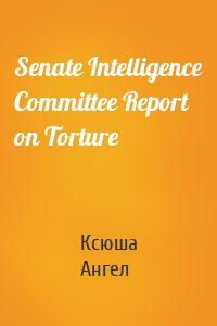 Senate Intelligence Committee Report on Torture