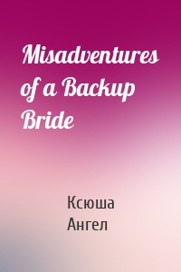 Misadventures of a Backup Bride