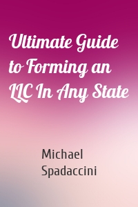 Ultimate Guide to Forming an LLC In Any State