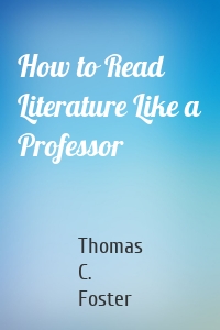 How to Read Literature Like a Professor