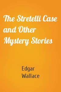 The Stretelli Case and Other Mystery Stories