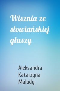 Wisznia ze słowiańskiej głuszy