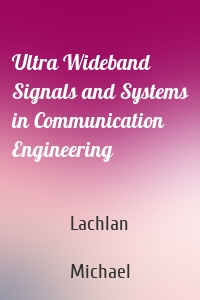 Ultra Wideband Signals and Systems in Communication Engineering