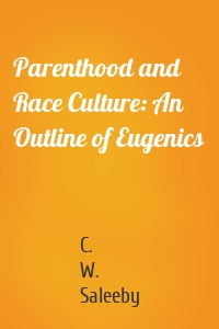 Parenthood and Race Culture: An Outline of Eugenics