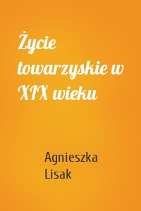 Życie towarzyskie w XIX wieku