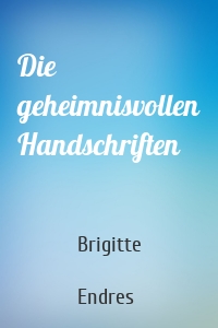 Die geheimnisvollen Handschriften