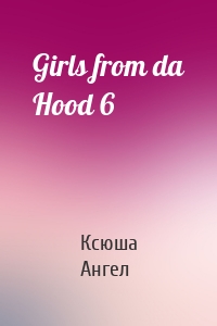 Girls from da Hood 6