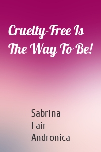 Cruelty-Free Is The Way To Be!