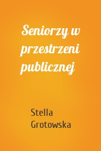 Seniorzy w przestrzeni publicznej