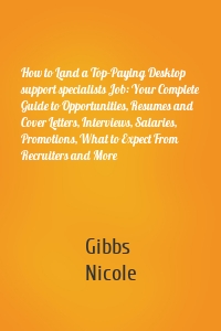 How to Land a Top-Paying Desktop support specialists Job: Your Complete Guide to Opportunities, Resumes and Cover Letters, Interviews, Salaries, Promotions, What to Expect From Recruiters and More