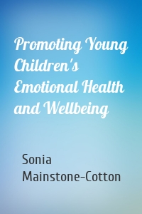 Promoting Young Children's Emotional Health and Wellbeing