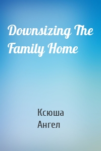 Downsizing The Family Home