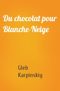 Du chocolat pour Blanche-Neige