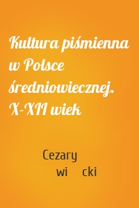 Kultura piśmienna w Polsce średniowiecznej. X-XII wiek