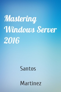 Mastering Windows Server 2016