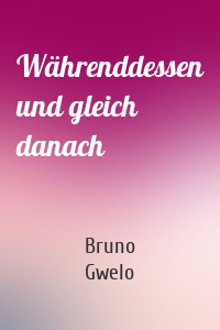 Währenddessen und gleich danach