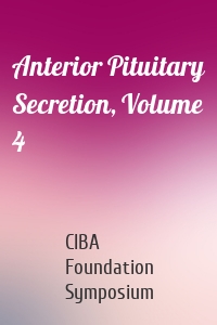 Anterior Pituitary Secretion, Volume 4