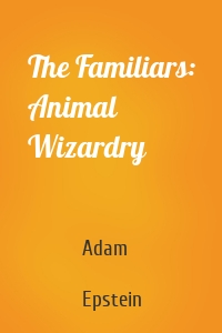 The Familiars: Animal Wizardry