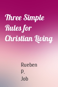 Three Simple Rules for Christian Living