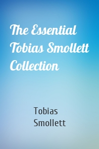 The Essential Tobias Smollett Collection