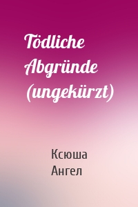 Tödliche Abgründe (ungekürzt)