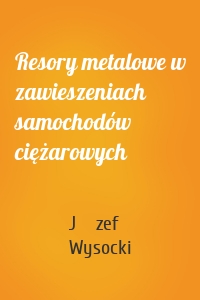 Resory metalowe w zawieszeniach samochodów ciężarowych