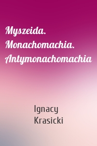 Myszeida. Monachomachia. Antymonachomachia